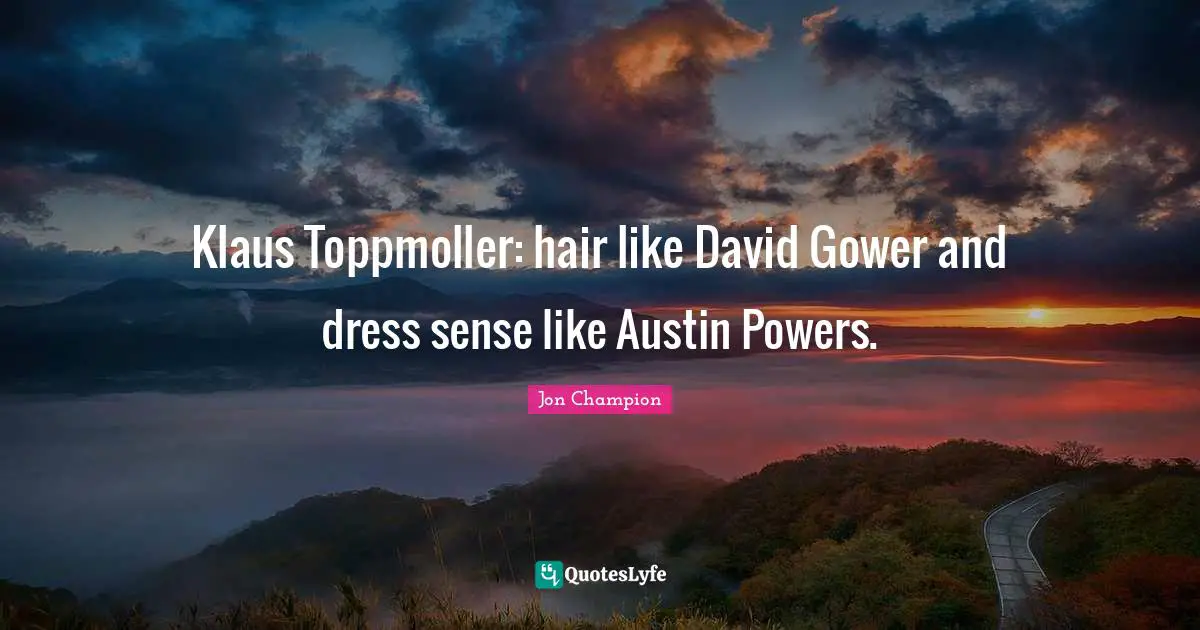 Klaus Toppmoller: hair like David Gower and dress sense like Austin Powers.