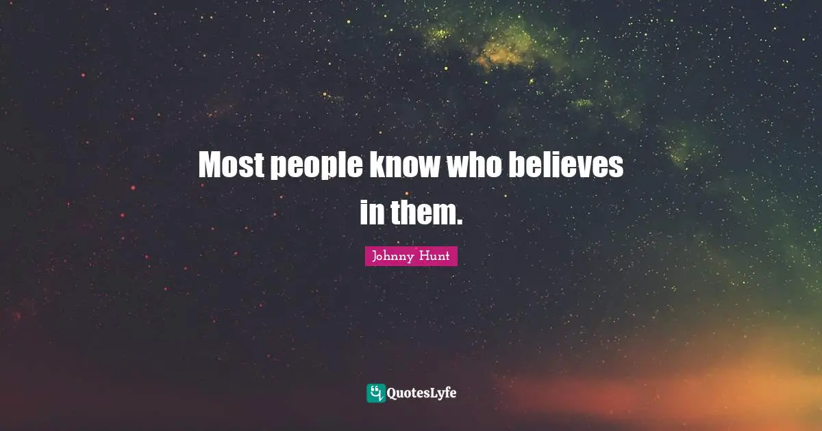 Most people know who believes in them.