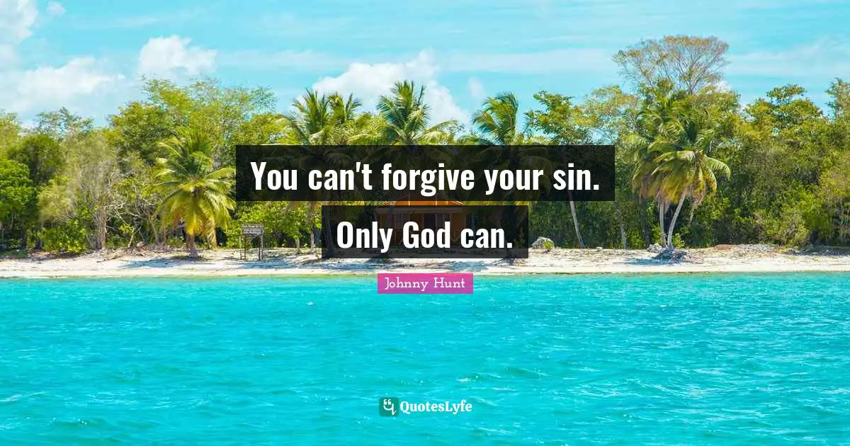 You can't forgive your sin. Only God can.