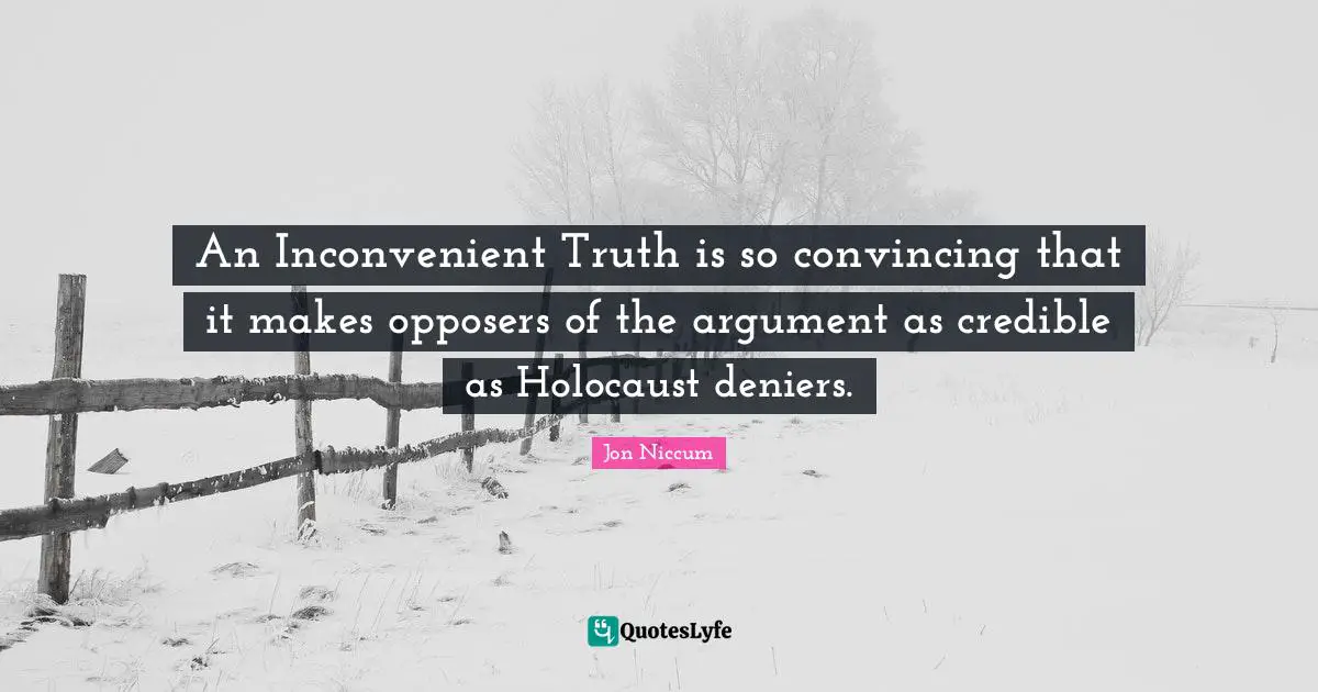 Credible Quotes: "An Inconvenient Truth is so convincing that it makes opposers of the argument as credible as Holocaust deniers."