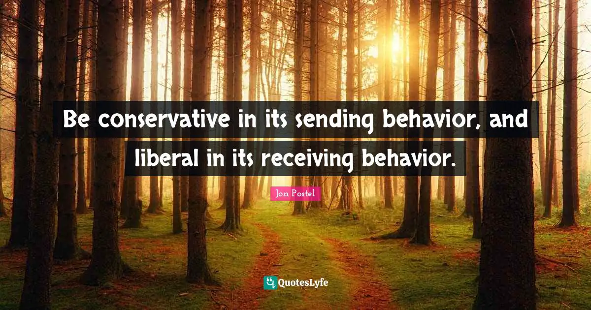 Be conservative in its sending behavior, and liberal in its receiving behavior.