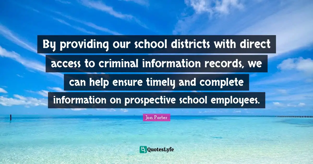 By providing our school districts with direct access to criminal information records, we can help ensure timely and complete information on prospective school employees.