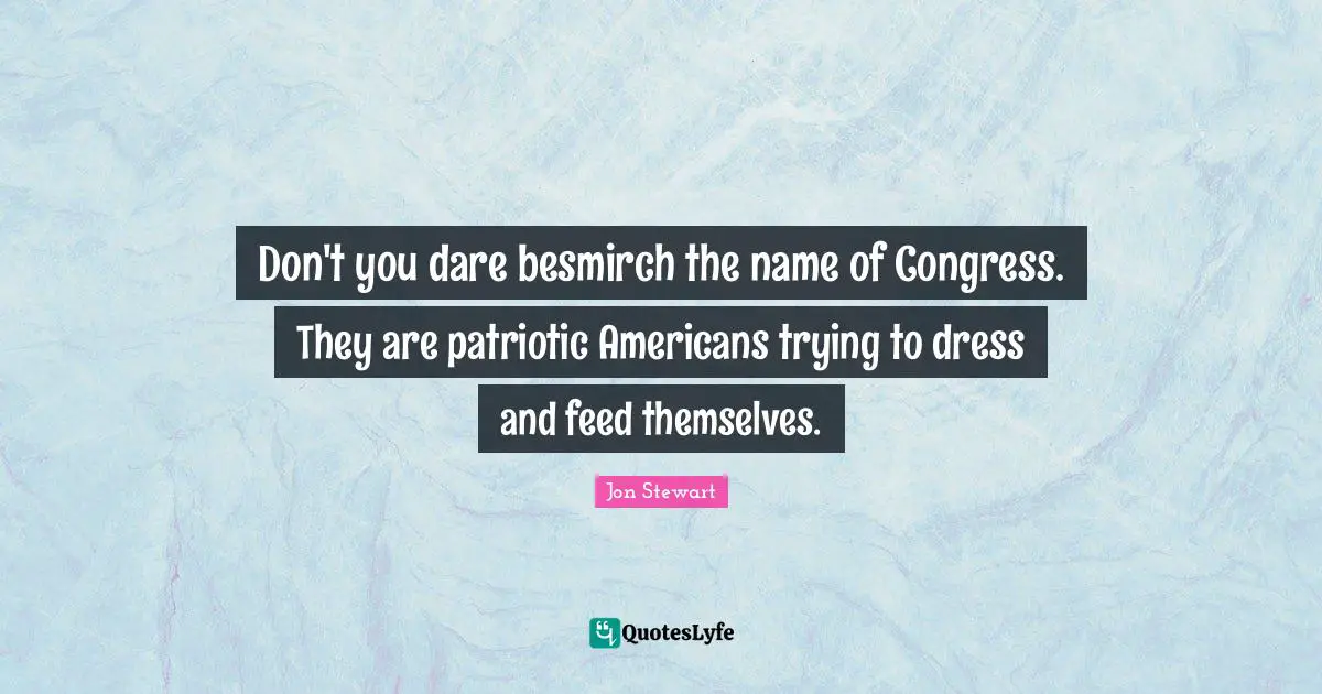 Don't you dare besmirch the name of Congress. They are patriotic Americans trying to dress and feed themselves.