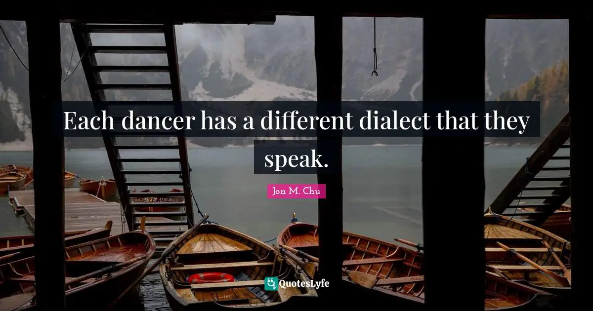 Dialect Quotes: "Each dancer has a different dialect that they speak."