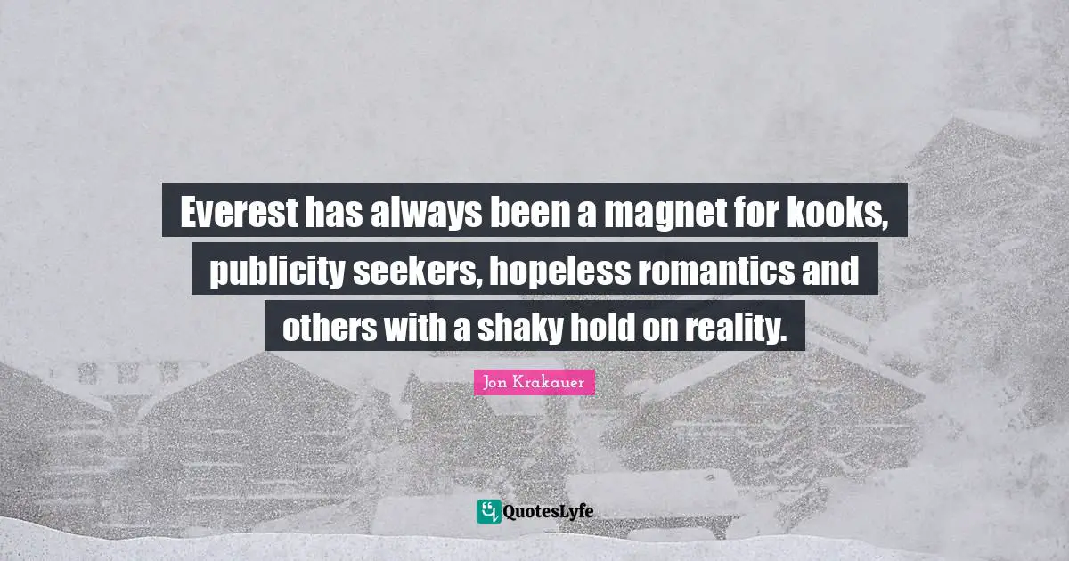 Everest has always been a magnet for kooks, publicity seekers, hopeless romantics and others with a shaky hold on reality.