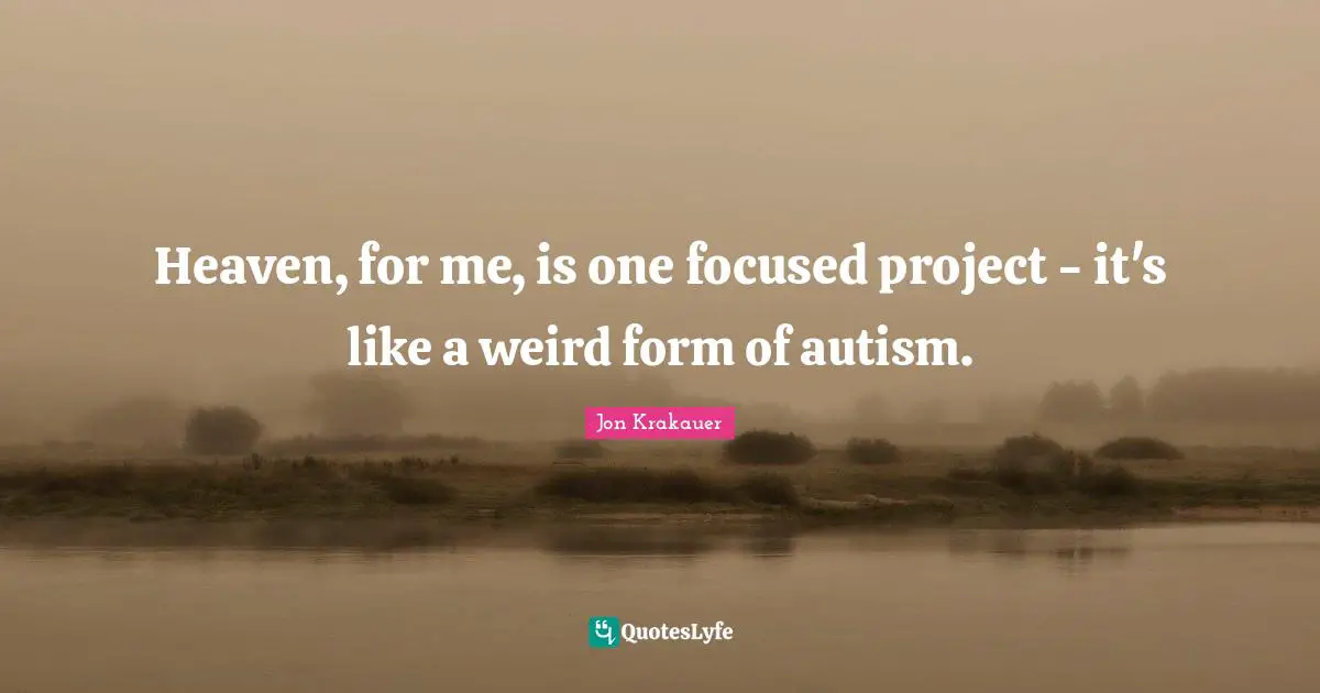 Heaven, for me, is one focused project - it's like a weird form of autism.