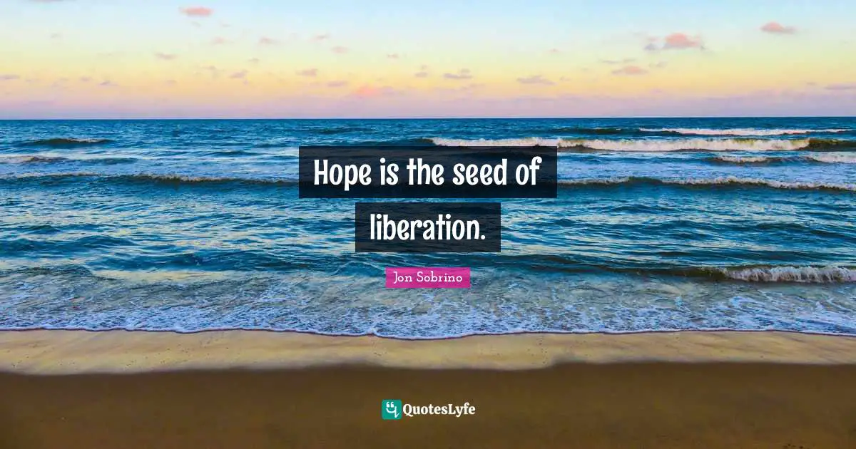 Seeds Quotes: "Hope is the seed of liberation."