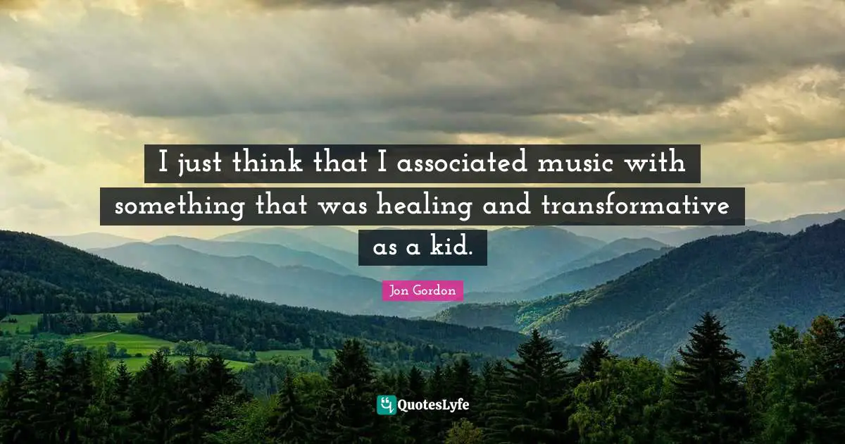 I just think that I associated music with something that was healing and transformative as a kid.