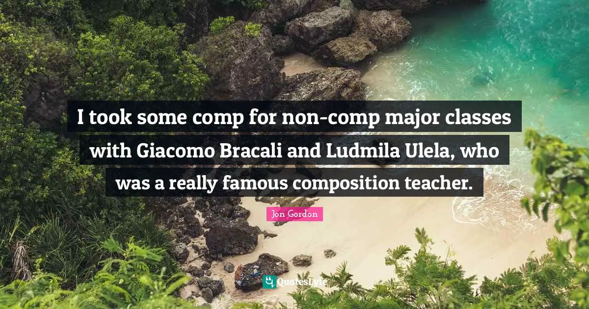 I took some comp for non-comp major classes with Giacomo Bracali and Ludmila Ulela, who was a really famous composition teacher.