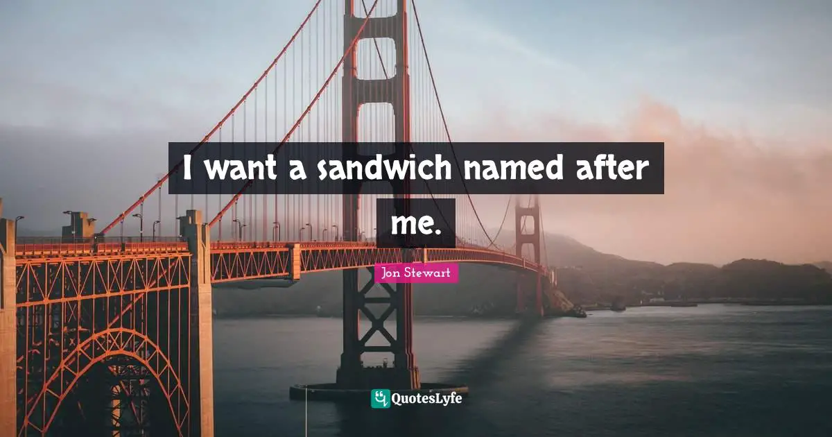 I want a sandwich named after me.