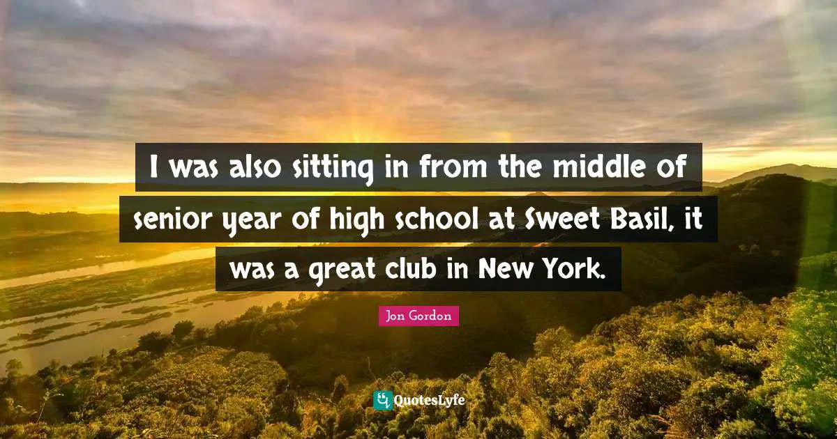 Basil Quotes: "I was also sitting in from the middle of senior year of high school at Sweet Basil, it was a great club in New York."