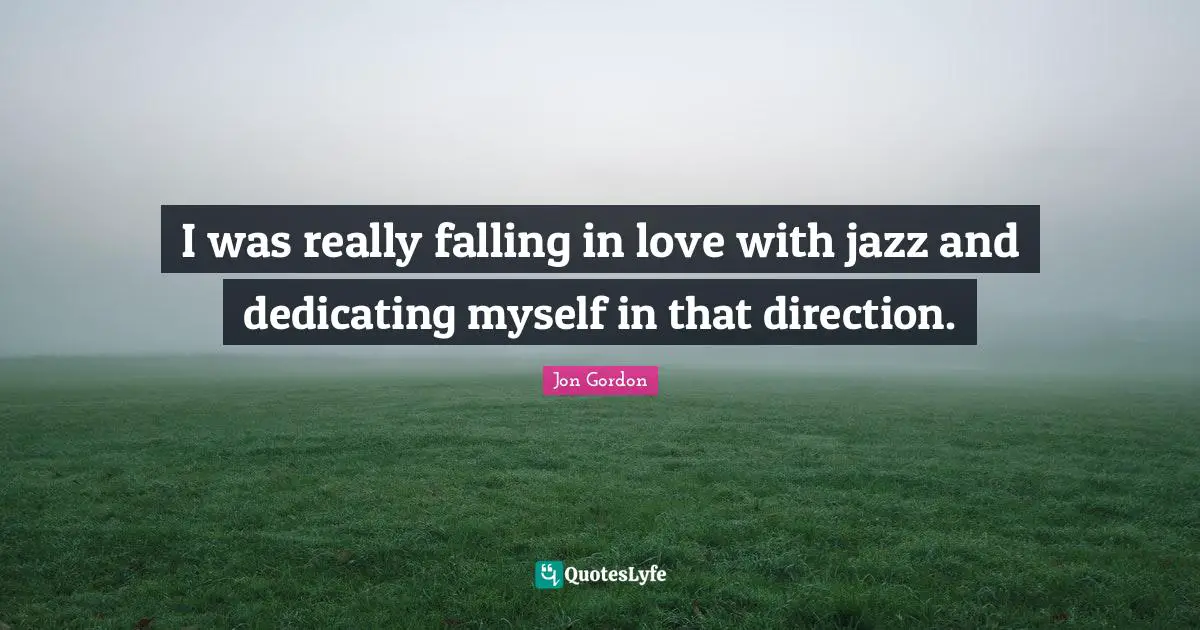 I was really falling in love with jazz and dedicating myself in that direction.