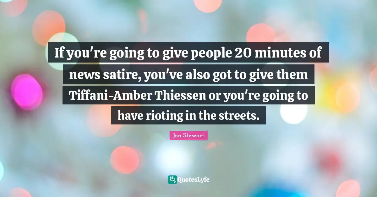 If you're going to give people 20 minutes of news satire, you've also got to give them Tiffani-Amber Thiessen or you're going to have rioting in the streets.