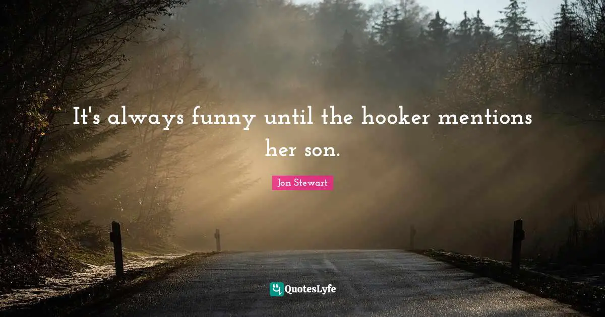 It's always funny until the hooker mentions her son.