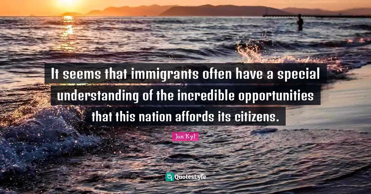 It seems that immigrants often have a special understanding of the incredible opportunities that this nation affords its citizens.