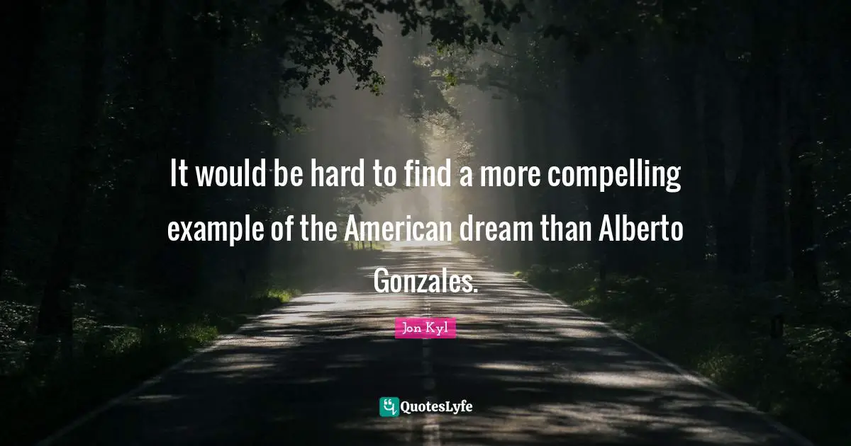 It would be hard to find a more compelling example of the American dream than Alberto Gonzales.