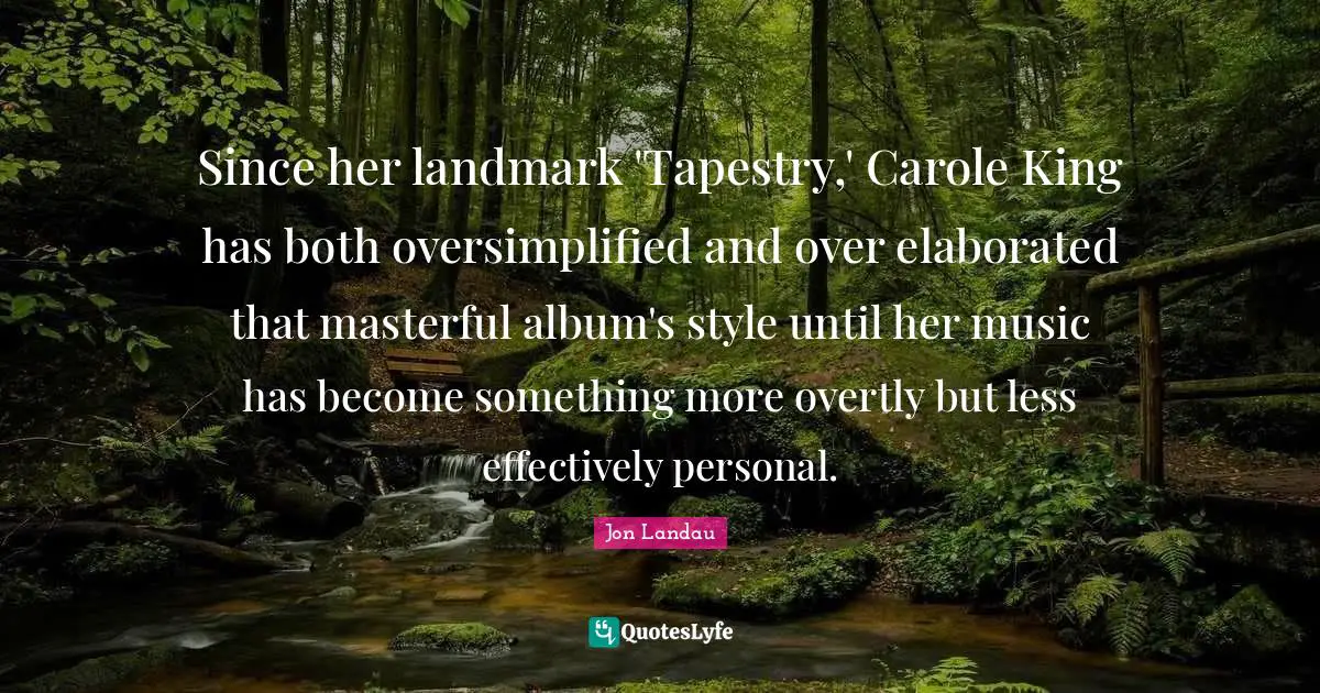 Since her landmark 'Tapestry,' Carole King has both oversimplified and over elaborated that masterful album's style until her music has become something more overtly but less effectively personal.