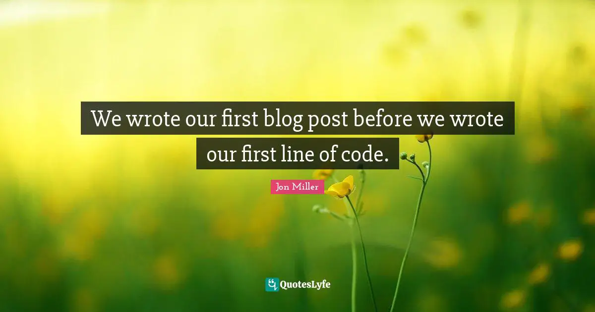 We wrote our first blog post before we wrote our first line of code.