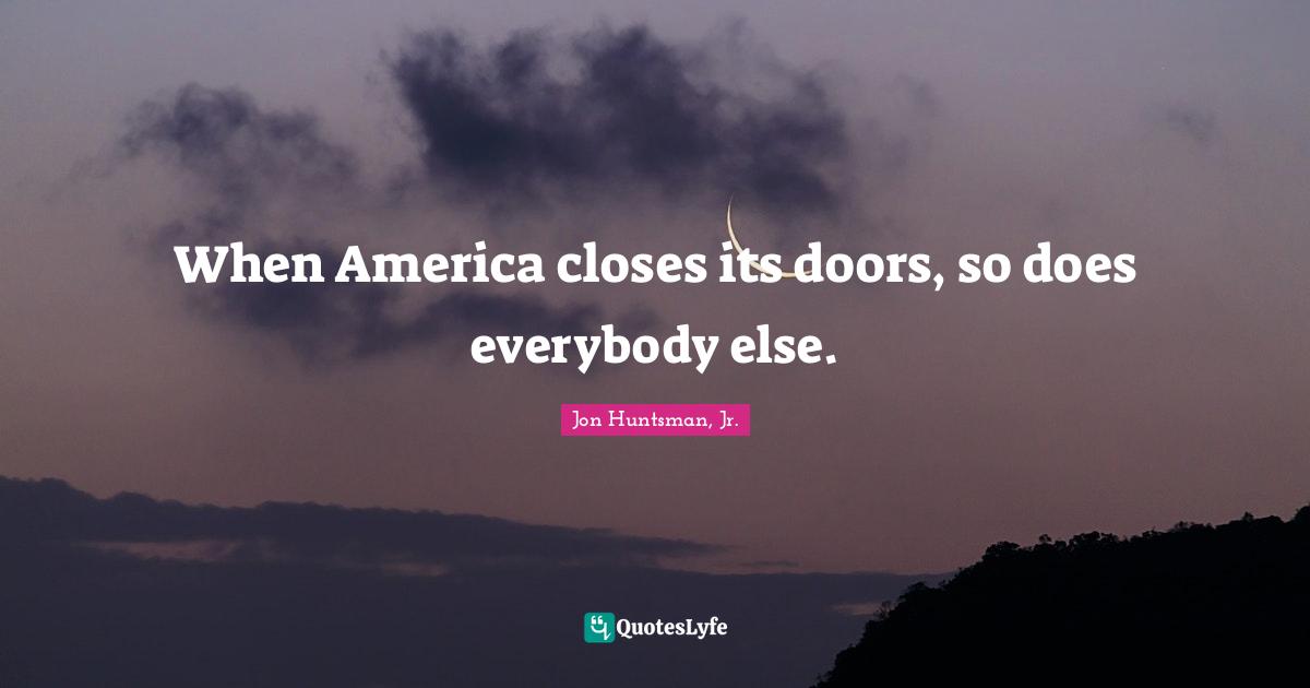 When America closes its doors, so does everybody else.
