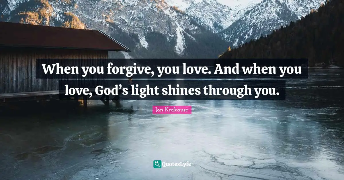 Godly Quotes: "When you forgive, you love. And when you love, God’s light shines through you."