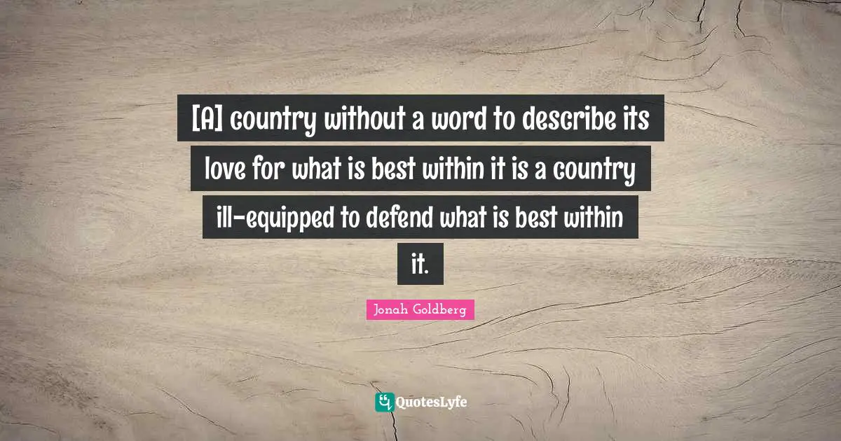 [A] country without a word to describe its love for what is best within it is a country ill-equipped to defend what is best within it.