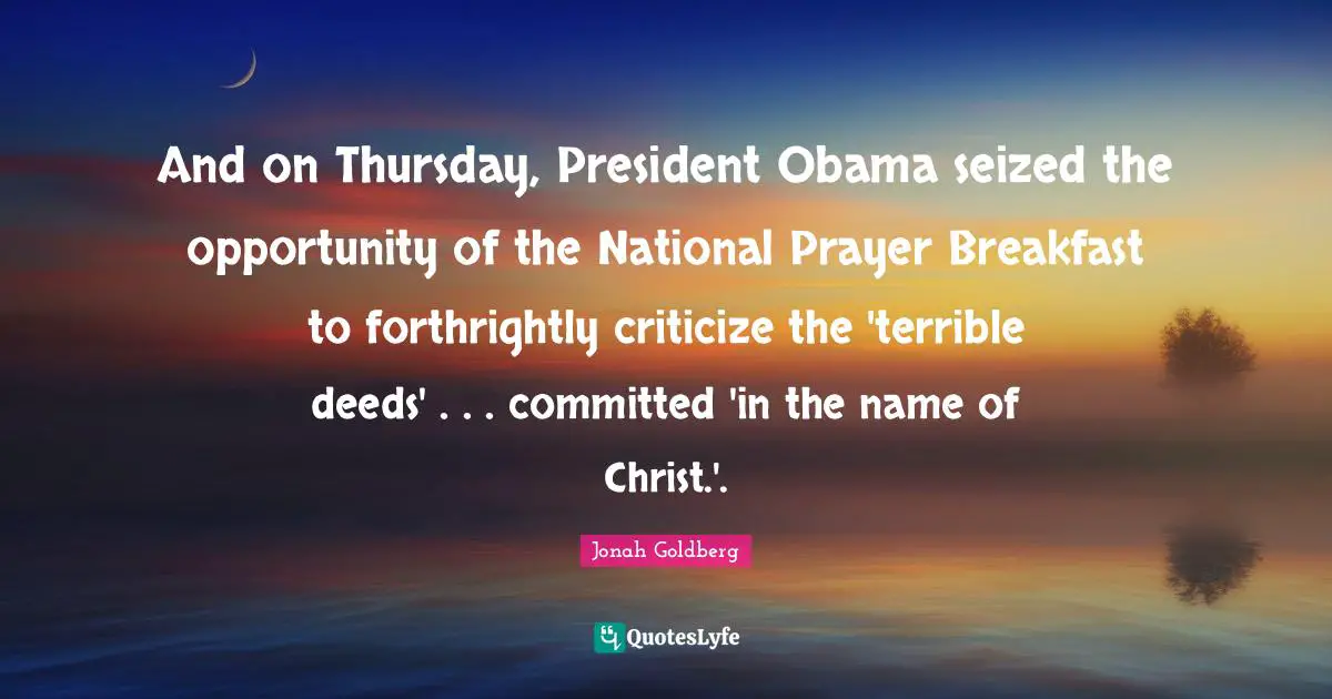 And on Thursday, President Obama seized the opportunity of the National Prayer Breakfast to forthrightly criticize the 'terrible deeds' . . . committed 'in the name of Christ.'.