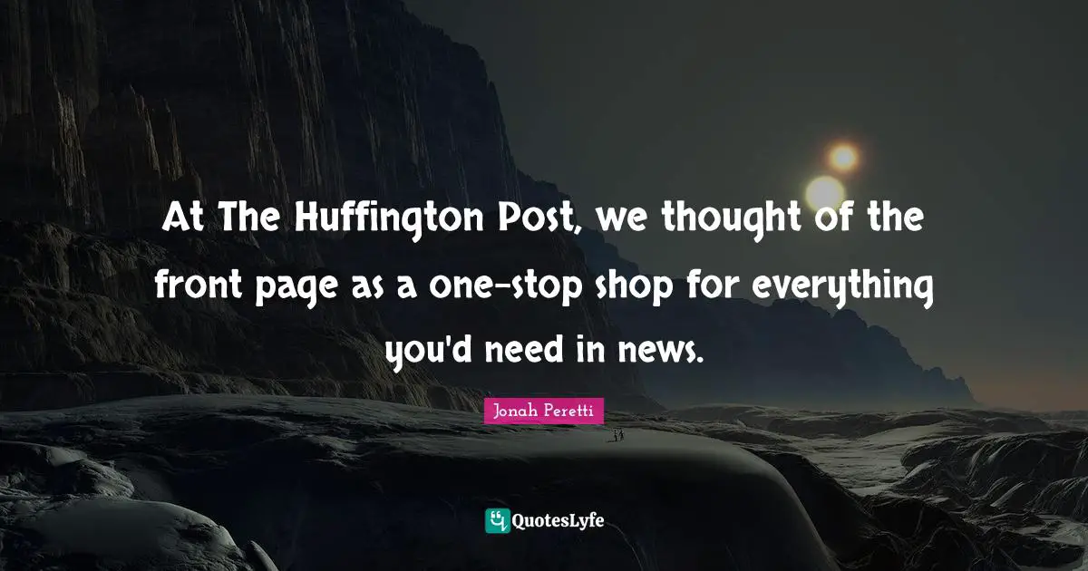 At The Huffington Post, we thought of the front page as a one-stop shop for everything you'd need in news.