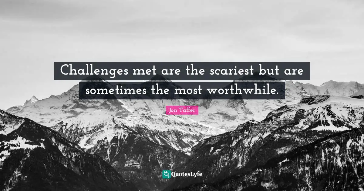 Mets Quotes: "Challenges met are the scariest but are sometimes the most worthwhile."