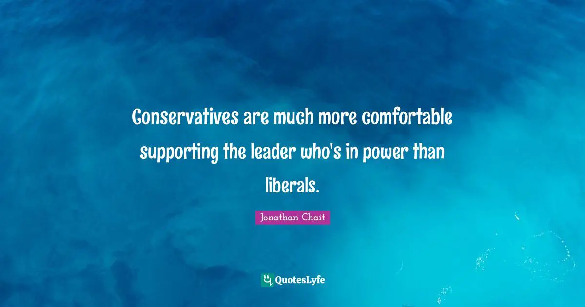 Conservatives are much more comfortable supporting the leader who's in power than liberals.