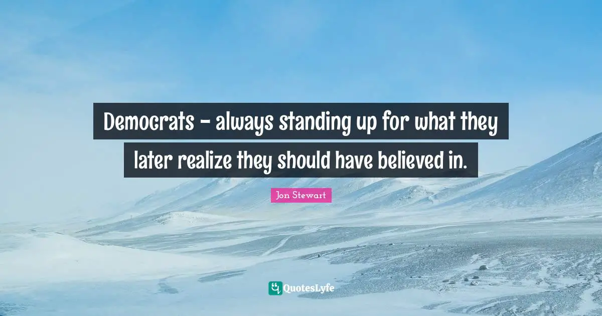 Democrats - always standing up for what they later realize they should have believed in.