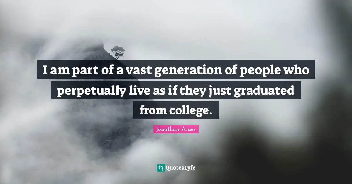 I am part of a vast generation of people who perpetually live as if they just graduated from college.