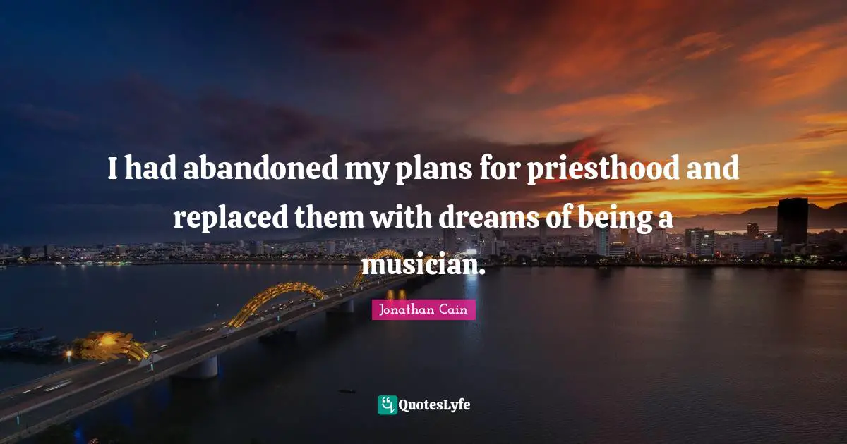 I had abandoned my plans for priesthood and replaced them with dreams of being a musician.