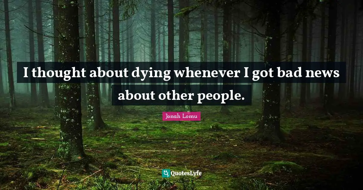 I thought about dying whenever I got bad news about other people.