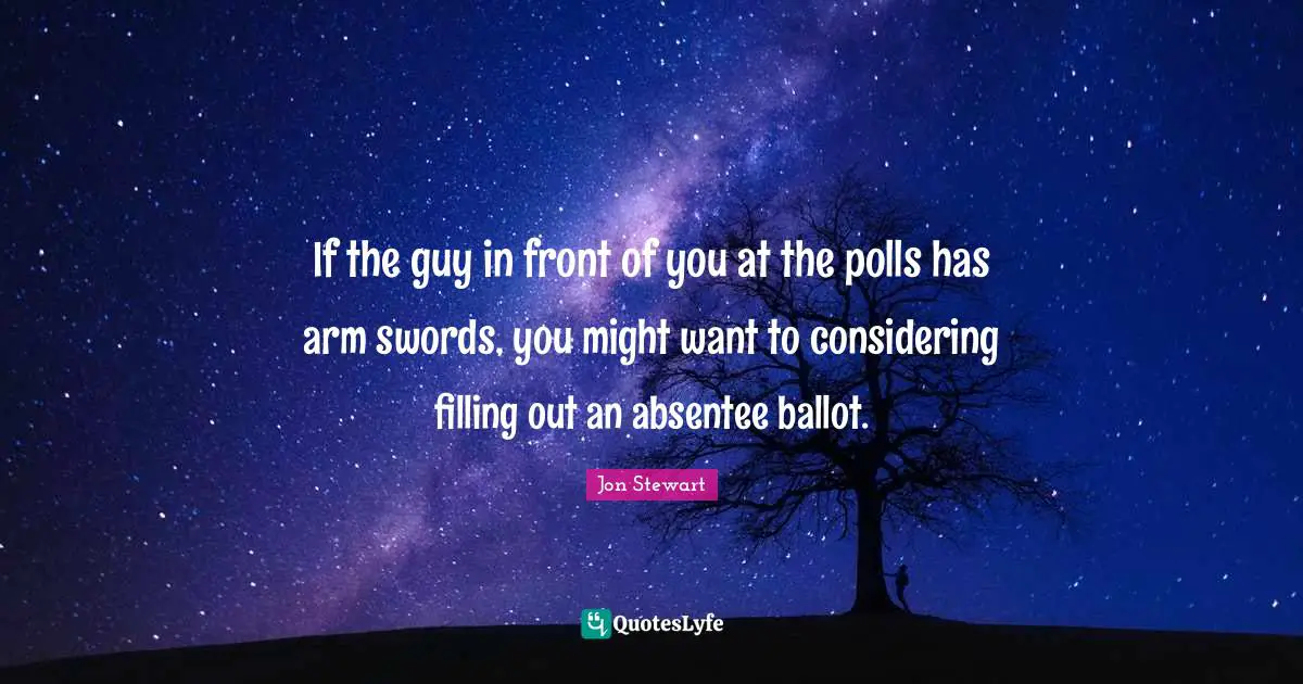 If the guy in front of you at the polls has arm swords, you might want to considering filling out an absentee ballot.