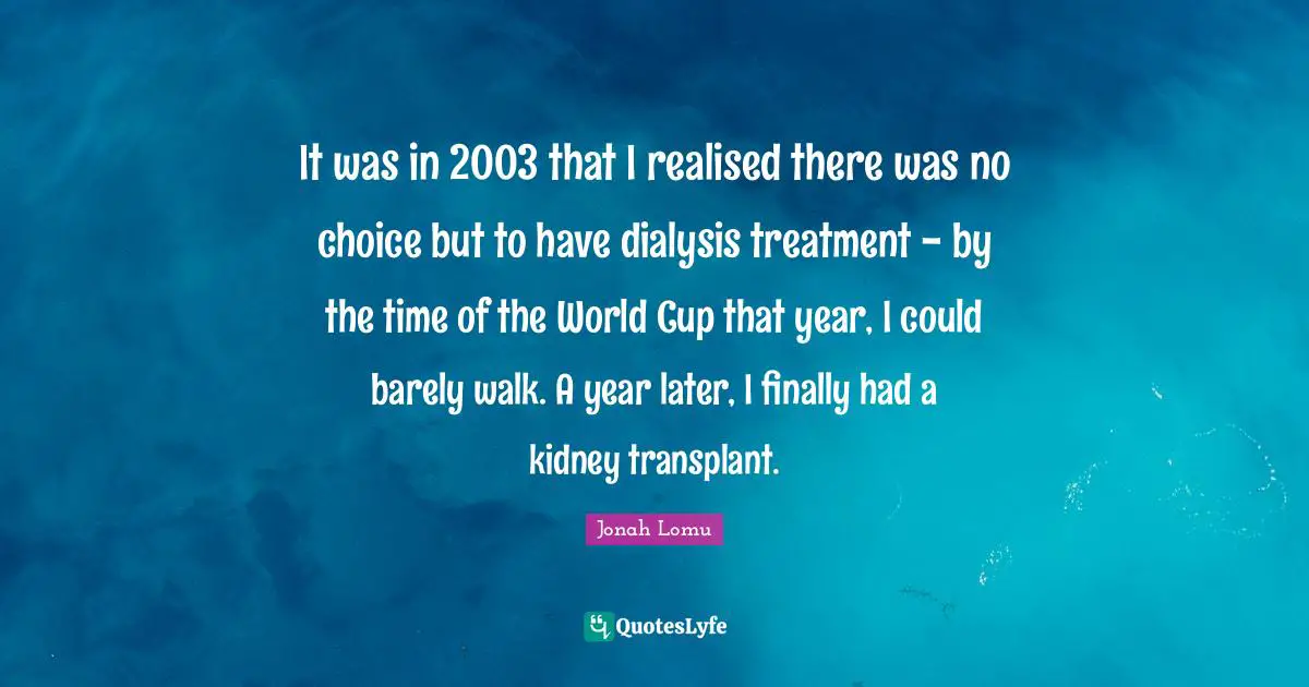 World Cup Quotes: "It was in 2003 that I realised there was no choice but to have dialysis treatment - by the time of the World Cup that year, I could barely walk. A year later, I finally had a kidney transplant."
