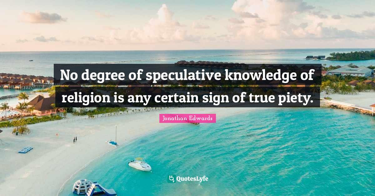 No degree of speculative knowledge of religion is any certain sign of