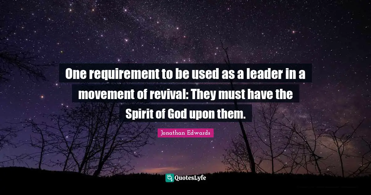 Revival Quotes: "One requirement to be used as a leader in a movement of revival: They must have the Spirit of God upon them."