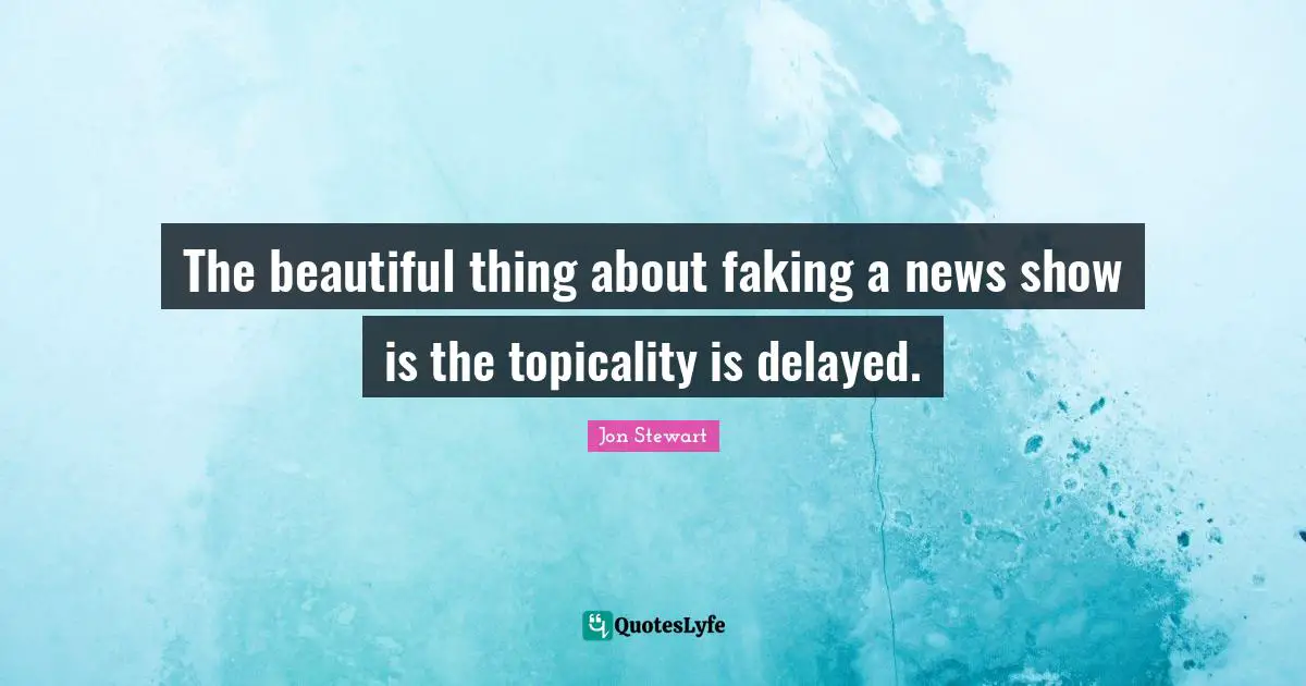 The beautiful thing about faking a news show is the topicality is delayed.