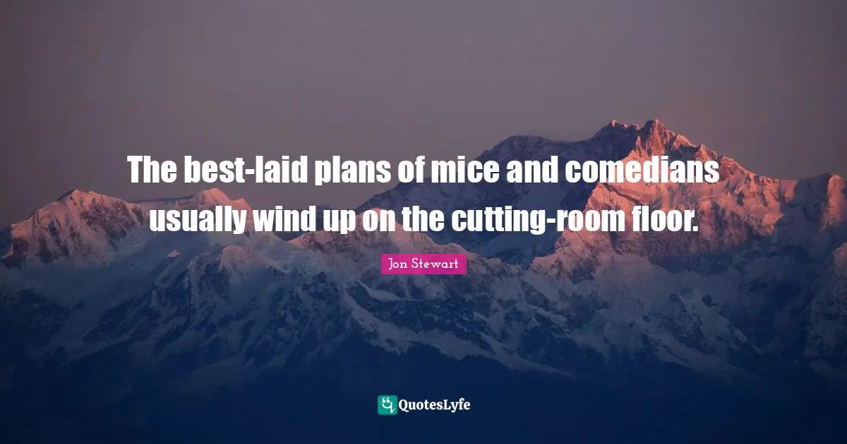 The best-laid plans of mice and comedians usually wind up on the cutting-room floor.