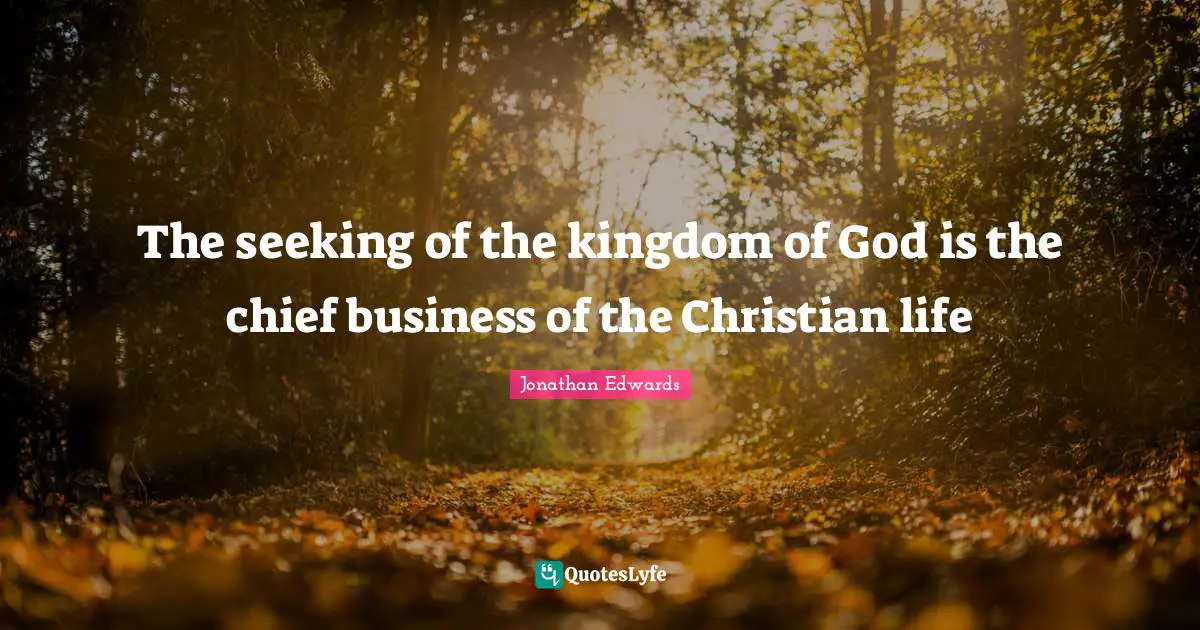 Seeking Quotes: "The seeking of the kingdom of God is the chief business of the Christian life"
