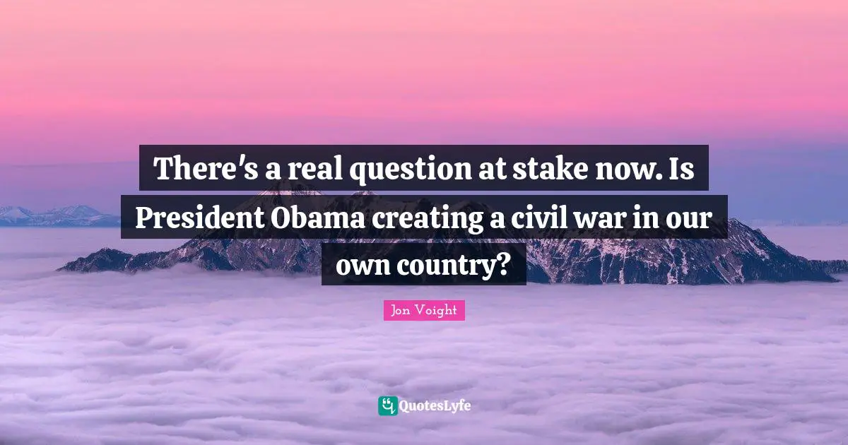There's a real question at stake now. Is President Obama creating a civil war in our own country?