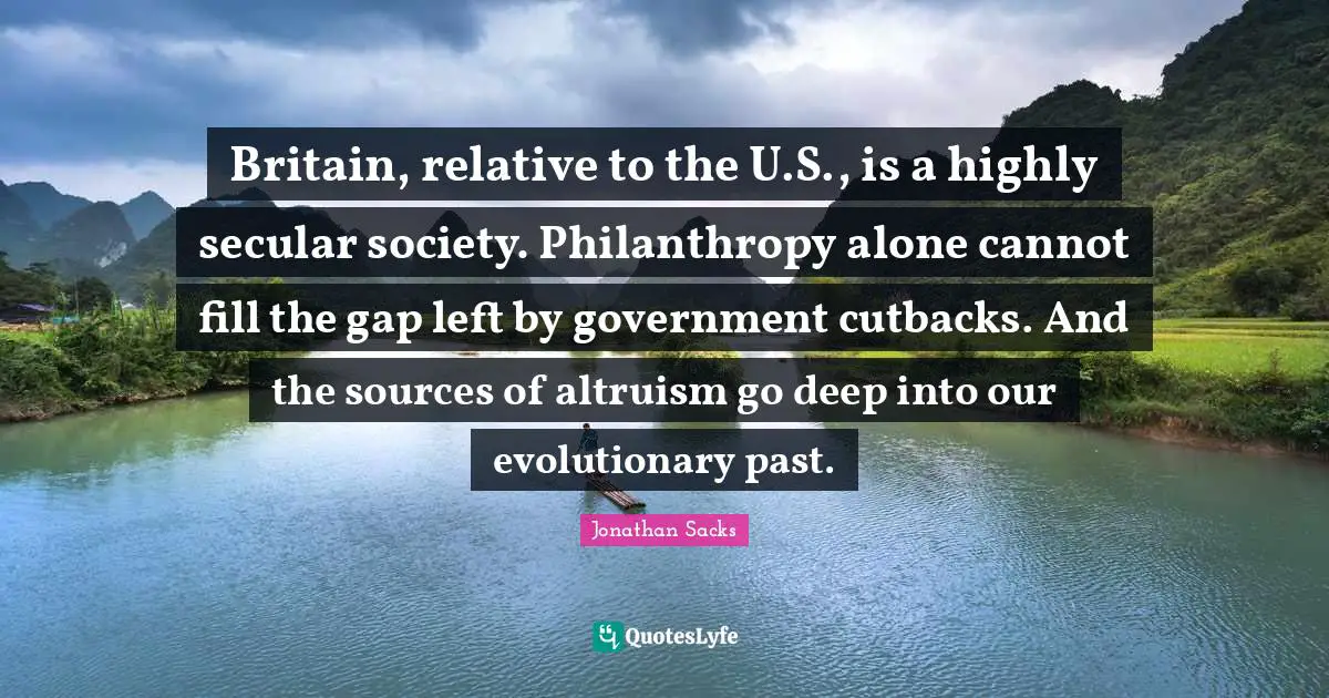 Britain, relative to the U.S., is a highly secular society. Philanthropy alone cannot fill the gap left by government cutbacks. And the sources of altruism go deep into our evolutionary past.