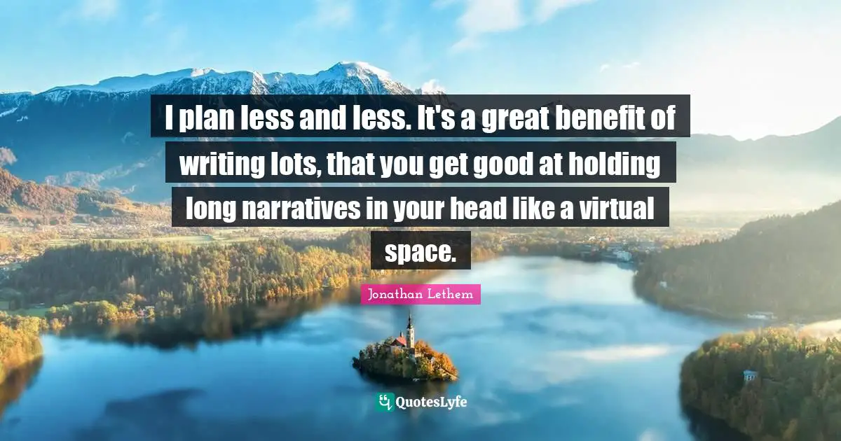 I plan less and less. It's a great benefit of writing lots, that you get good at holding long narratives in your head like a virtual space.