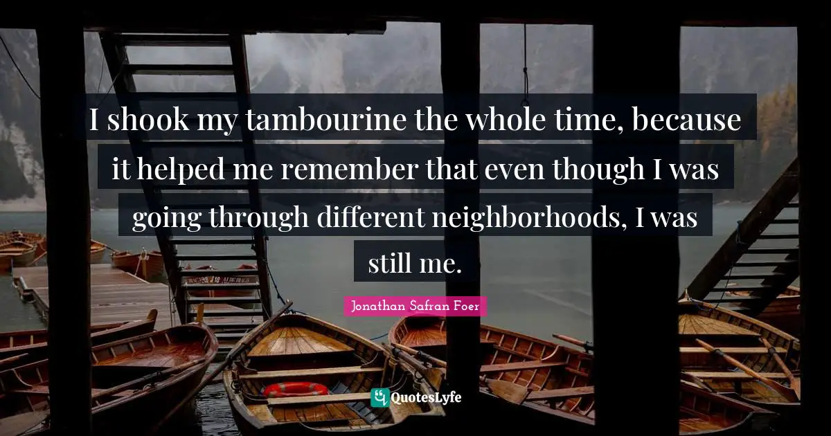 I shook my tambourine the whole time, because it helped me remember that even though I was going through different neighborhoods, I was still me.
