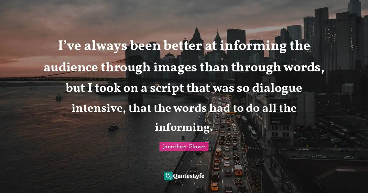 I’ve always been better at informing the audience through images than through words, but I took on a script that was so dialogue intensive, that the words had to do all the informing.