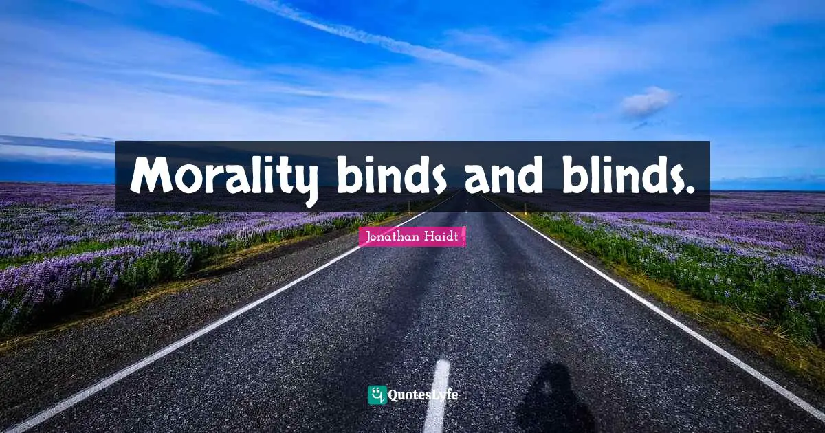 Morality binds and blinds.