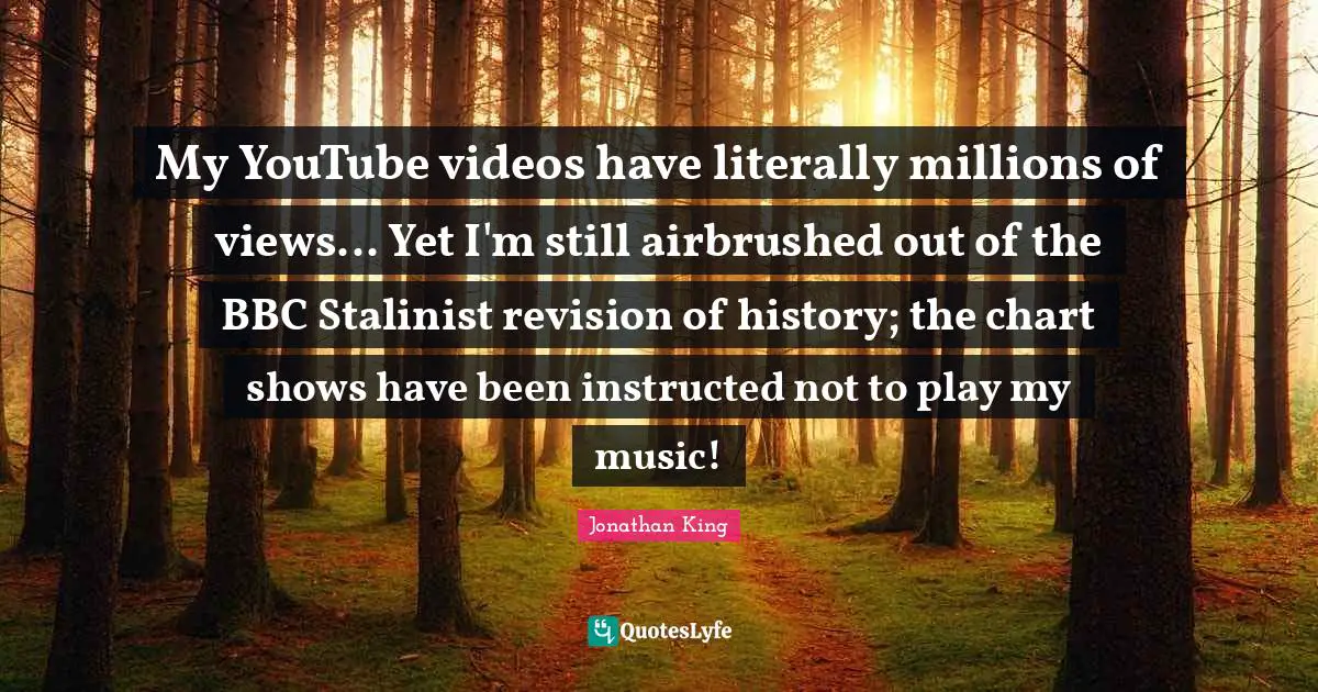 My YouTube videos have literally millions of views... Yet I'm still airbrushed out of the BBC Stalinist revision of history; the chart shows have been instructed not to play my music!