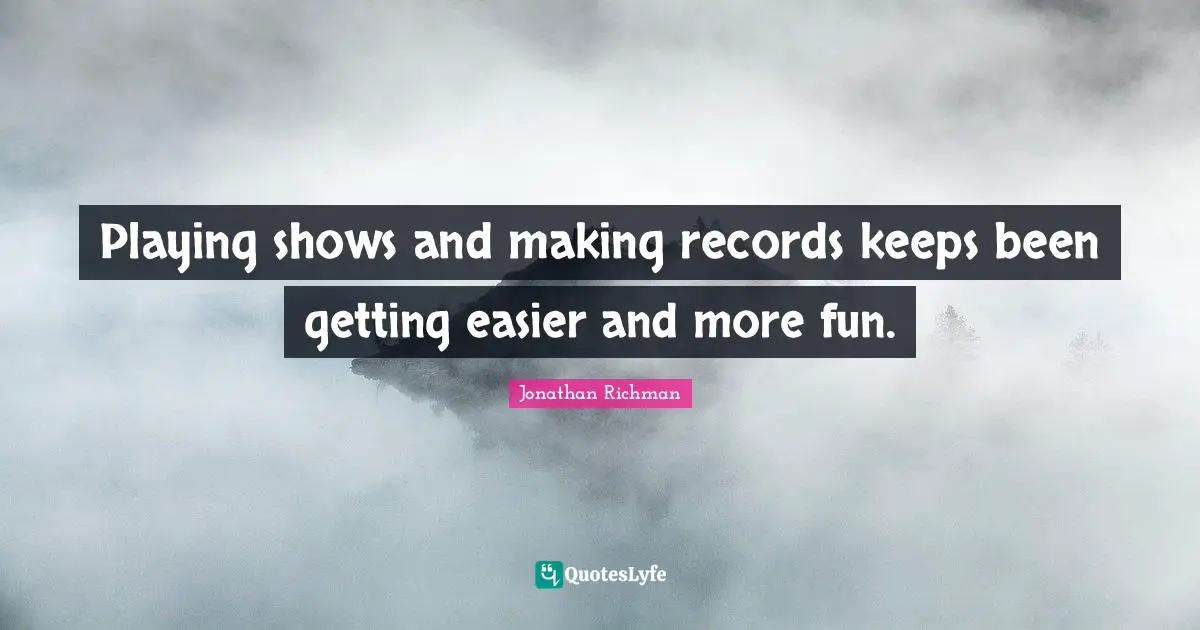 Playing shows and making records keeps been getting easier and more fun.