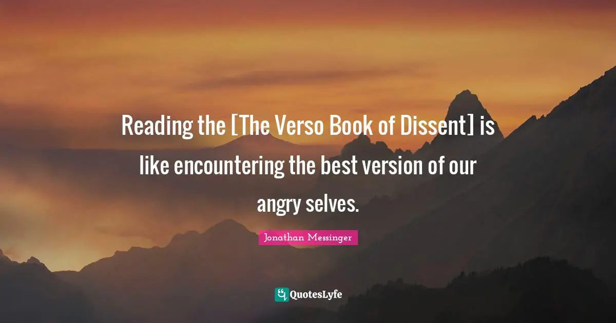 Reading the [The Verso Book of Dissent] is like encountering the best version of our angry selves.