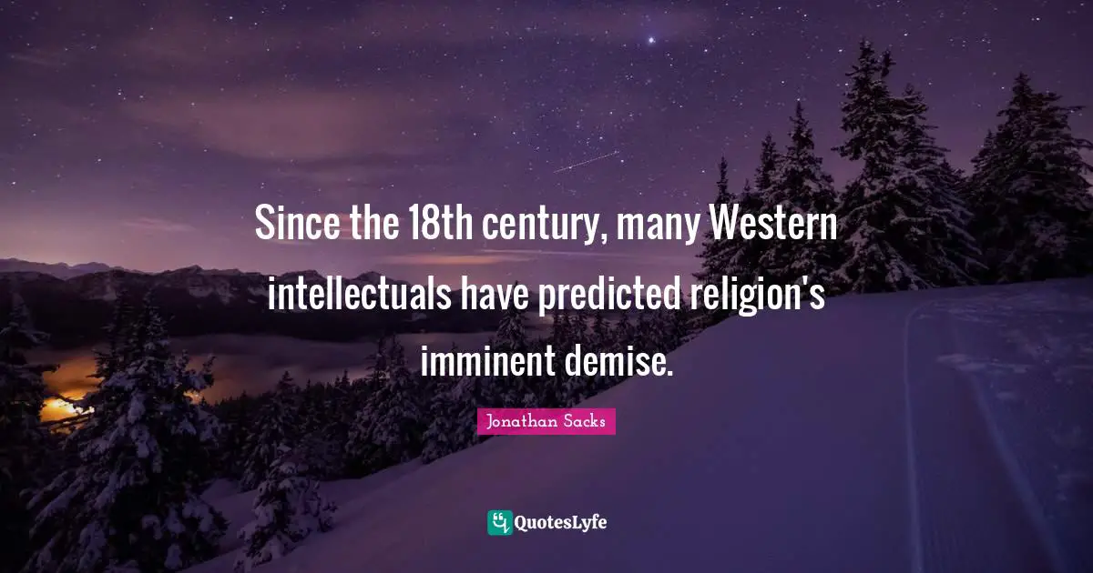 Since the 18th century, many Western intellectuals have predicted religion's imminent demise.